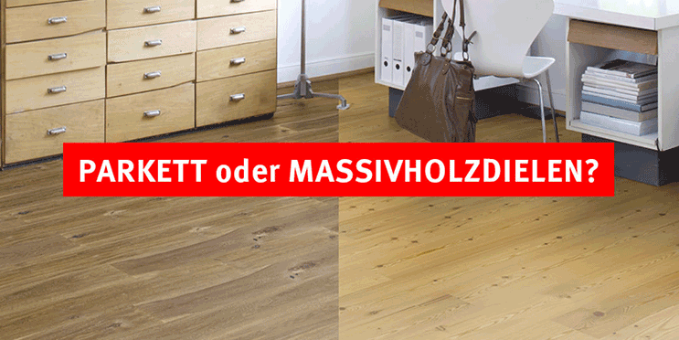 Parkett oder Massivholzdielen?